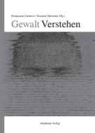 Gewalt Verstehen edito da De Gruyter Akademie Forschung
