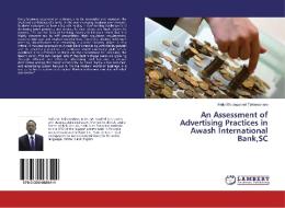 An Assessment of Advertising Practices in Awash International Bank,SC di Hailu Woldegebriel Teklemariam edito da LAP Lambert Academic Publishing