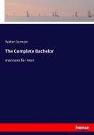 The Complete Bachelor di Walter Germain edito da hansebooks