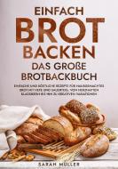 Einfach Brot Backen - Das große Brotbackbuch di Sarah Müller edito da DIY-Kochparadies Verlag