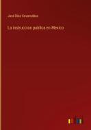 La instruccion publica en Mexico di José Díaz Covarrubias edito da Outlook Verlag