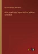 Anna Amalia, Carl August und der Minister von Fritsch di Carl Von Beaulieu-Marconnay edito da Outlook Verlag