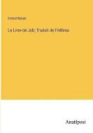 Le Livre de Job; Traduit de l'Hébreu di Ernest Renan edito da Anatiposi Verlag