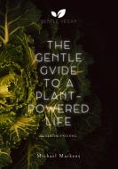 The Gentle Guide to a Plant-Powered Life di Michael Markens edito da Gentle Vegan