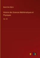 Histoire des Sciences Mathématiques et Physiques di Maximilien Marie edito da Outlook Verlag