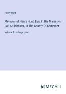 Memoirs of Henry Hunt, Esq; In His Majesty's Jail At Ilchester, In The County Of Somerset di Henry Hunt edito da Megali Verlag