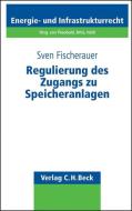Regulierung des Zugangs zu Speicheranlagen di Sven Fischerauer edito da Beck C. H.