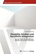 Disability Studies und  berufliche Integration di Claudia Maria Drexel edito da AV Akademikerverlag