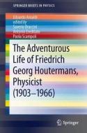The Adventurous Life of Friedrich Georg Houtermans, Physicist (1903-1966) di Edoardo Amaldi edito da Springer-Verlag GmbH