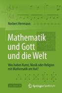 Mathematik Und Gott Und Die Welt di Norbert Herrmann edito da Springer-verlag Berlin And Heidelberg Gmbh & Co. Kg