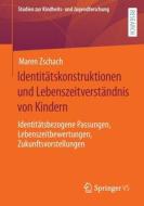 Identitätskonstruktionen und Lebenszeitverständnis von Kindern di Maren Zschach edito da Springer Fachmedien Wiesbaden