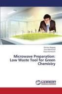 Microwave Preparation: Low Waste Tool for Green Chemistry di Karima Haggag, Zain Mahmoud, Fayza Kantouch edito da LAP Lambert Academic Publishing