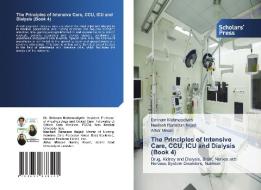 The Principles of Intensive Care, CCU, ICU and Dialysis (Book 4) di Behnam Mahmoodiyeh, Nasibeh Ramezan Nejad, Athar Minaei edito da Scholars' Press