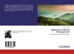Agricultural Waste Management di Shawgei Ismaeil edito da LAP Lambert Academic Publishing