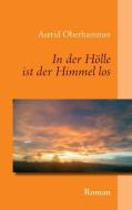 In der Hölle ist der Himmel los di Astrid Oberhammer edito da Books on Demand