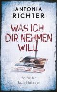 Was ich Dir nehmen will di Antonia Richter edito da Books on Demand