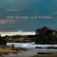 Vom Suchen und Finden di Silke/o H. edito da Books on Demand