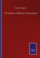 The Science of Railway Construction di Edward Nugent edito da Salzwasser-Verlag GmbH