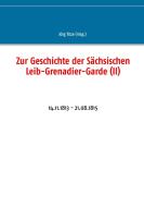 Zur Geschichte der Sächsischen Leib-Grenadier-Garde (II) edito da Books on Demand
