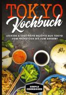 Tokyo Kochbuch: Leckere & exotische Rezepte aus Tokyo vom Frühstück bis zum Dessert di Simple Cookbooks edito da Books on Demand