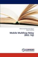 Mobile Multihop Relay (802.16j) di Mohammad Mozammel Hoque, Jörgen Nordberg edito da LAP Lambert Academic Publishing