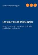 Consumer-Brand Relationships di Bettina Nyffenegger edito da Books on Demand