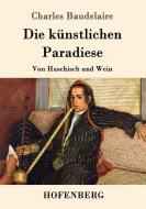 Die künstlichen Paradiese di Charles Baudelaire edito da Hofenberg