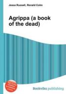 Agrippa (a Book Of The Dead) di Jesse Russell, Ronald Cohn edito da Book On Demand Ltd.
