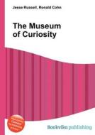 The Museum Of Curiosity di Jesse Russell, Ronald Cohn edito da Book On Demand Ltd.