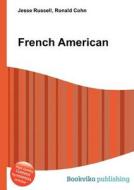 French American di Jesse Russell, Ronald Cohn edito da Book On Demand Ltd.