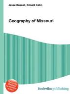Geography Of Missouri di Jesse Russell, Ronald Cohn edito da Book On Demand Ltd.