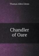Chandler Of Oare di Thomas Allen Glenn edito da Book On Demand Ltd.