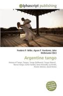 Argentine tango di Frederic P Miller, Agnes F Vandome, John McBrewster edito da Alphascript Publishing