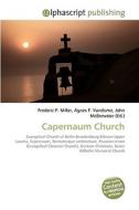 Capernaum Church di Frederic P Miller, Agnes F Vandome, John McBrewster edito da Alphascript Publishing