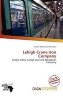 Lehigh Crane Iron Company edito da Dign Press