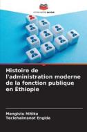 Histoire de l'administration moderne de la fonction publique en Éthiopie di Mengistu Mitiku, Teclehaimanot Engida edito da Editions Notre Savoir