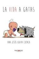 La Vida a Gatas di Ana Jesus Olaya Cuenca edito da Punto Rojo Libros S.L.