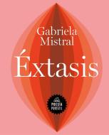 Éxtasis di Gabriela Mistral edito da LITERATURA RANDOM HOUSE