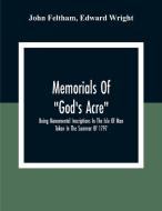 Memorials Of "God'S Acre", Being Monumental Inscriptions In The Isle Of Man Taken In The Summer Of 1797 di John Feltham, Edward Wright edito da Alpha Editions