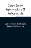 Diary of Samuel Pepys - Volume 01 Preface and Life di Samuel Pepys Braybrooke, Richard Griffin edito da Alpha Editions