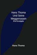 Hans Thoma und seine Weggenossen di Hans Thoma edito da Alpha Editions