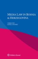 Media Law In Bosnia & Herzegovina di Tarik Jusic, Sanela Hodzic edito da Kluwer Law International