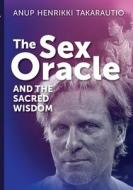 The Sex Oracle and the sacred wisdom di Anup Henrikki Takarautio edito da Books on Demand