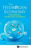 Hydrogen Economy, The: Fundamentals, Technology Economics di Duncan Seddon edito da WORLD SCIENTIFIC PUB CO INC