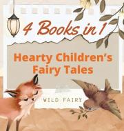 HEARTY CHILDREN'S FAIRY TALES: 4 BOOKS I di WILD FAIRY edito da LIGHTNING SOURCE UK LTD