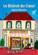 Le Bistrot du C¿ur di Agnès Riboulet edito da Le Lys Bleu