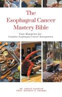 The Esophageal Cancer Mastery Bible di Ankita Kashyap, Krishna N. Sharma edito da Virtued Press