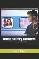 Cross Country Casanova di Grace Amber Grace edito da Independently Published