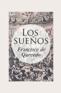 Los Sueños: Edición Completa di Francisco De Quevedo edito da UNICORN PUB GROUP