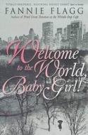 Welcome To The World Baby Girl di Fannie Flagg edito da Vintage Publishing